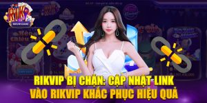 Cập nhật link vào Rikvip khi bị chặn