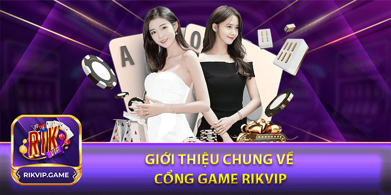 Rikvip | Tải Game Rikvip.game Cho Apk, iOS | Tặng 100k 3 Giới thiệu chung về cổng game Rikvip